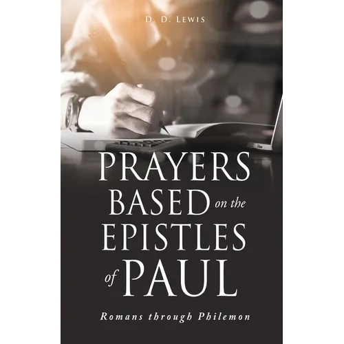 Prayers Based on the Epistles of Paul: Romans through Philemon