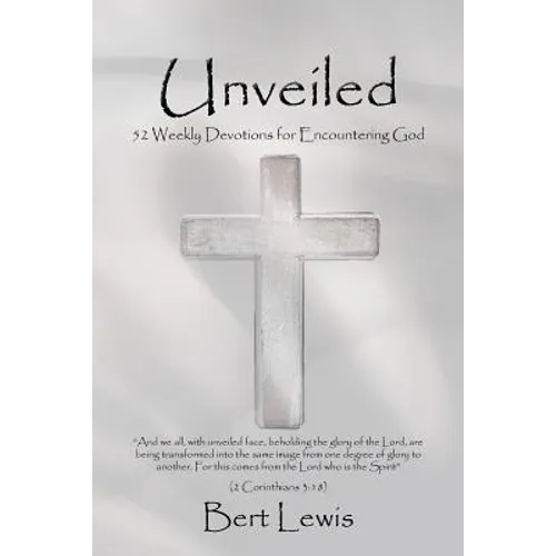 Unveiled: 52 Weekly Devotions for Encountering God