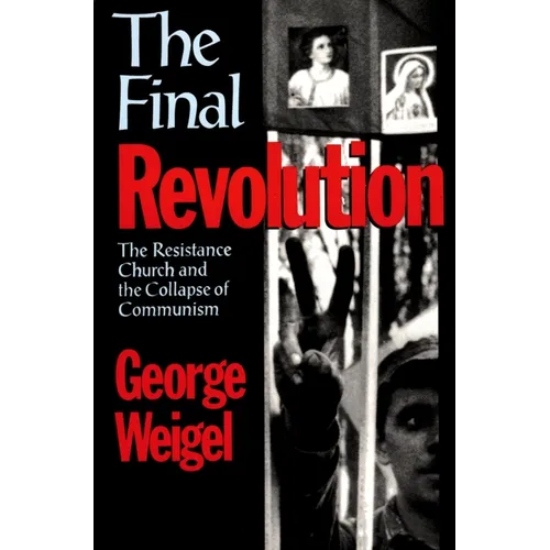 The Final Revolution: The Resistance Church and the Collapse of Communism