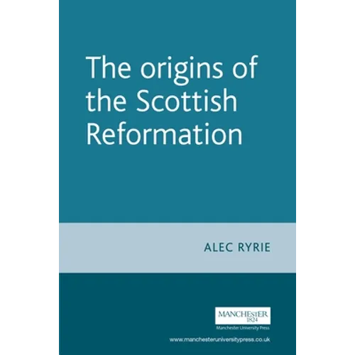 The Origins of the Scottish Reformation