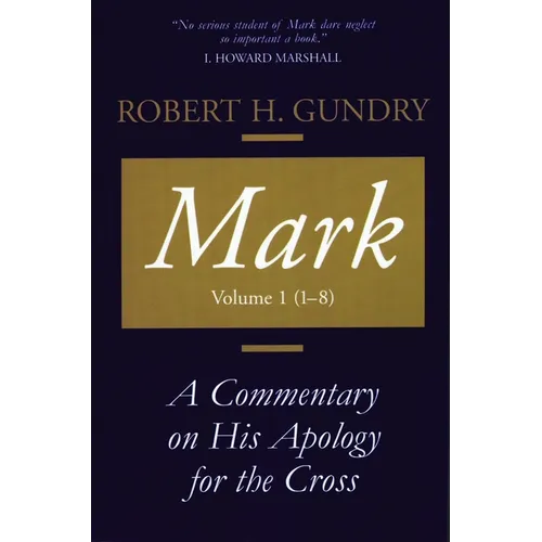 Mark: A Commentary on His Apology for the Cross, Volume 1