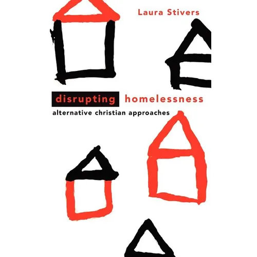 Disrupting Homelessness: Alternative Christian Approaches