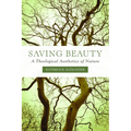 Saving Beauty: A Theological Aesthetics of Nature
