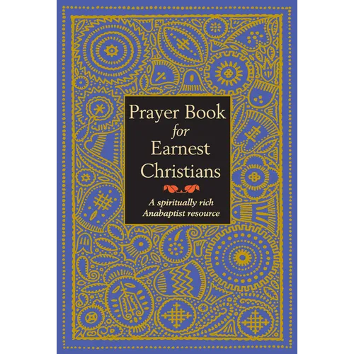 Prayer Book for Earnest Christians: A Spiritually Rich Anabaptist Resource