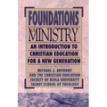 Foundations of Ministry: An Introduction to Christian Education for a New Generation