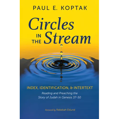 Circles in the Stream: Index, Identification, and Intertext: Reading and Preaching the Story of Judah in Genesis 37-50