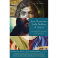Jesus, Skepticism, and the Problem of History: Criteria and Context in the Study of Christian Origins
