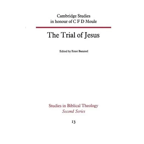 The Trial of Jesus: Cambridge Studies in Honour of C F D Moule