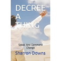 Decree a Thing: Speak And Command Change