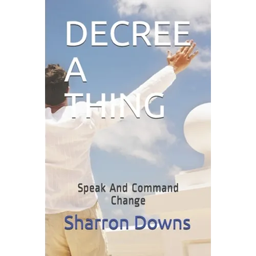 Decree a Thing: Speak And Command Change