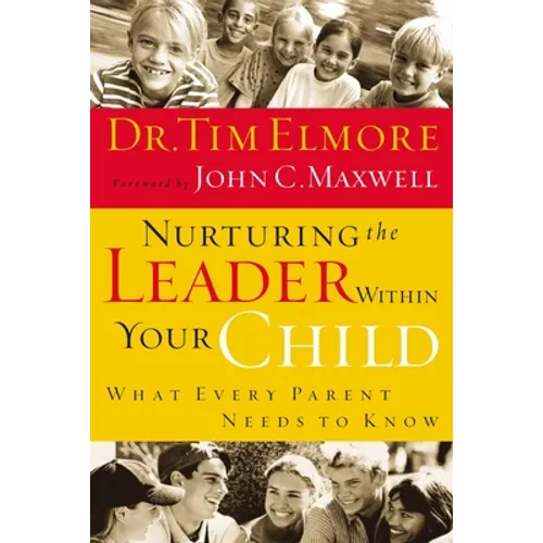 Nurturing the Leader Within Your Child: What Every Parent Needs to Know