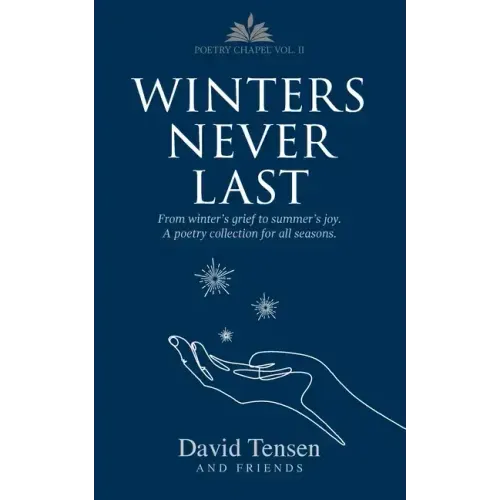 Winters Never Last: From Winter's Grief to Summer's Joy. A Poetry Collection for All Seasons. Poetry Chapel Vol. 2