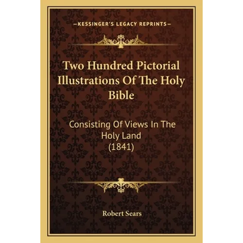 Two Hundred Pictorial Illustrations Of The Holy Bible: Consisting Of Views In The Holy Land (1841)