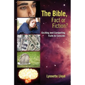 The Bible, Fact or Fiction?: Exciting and Compelling Facts to Consider