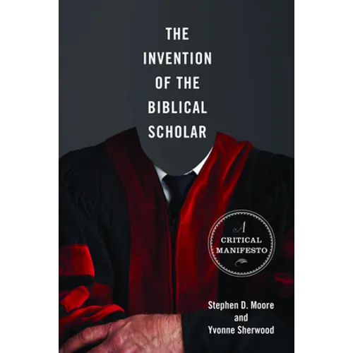 The Invention of the Biblical Scholar: A Critical Manifesto