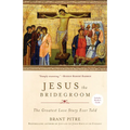 Jesus the Bridegroom: The Greatest Love Story Ever Told