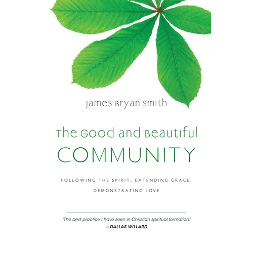 The Good and Beautiful Community: Following the Spirit, Extending Grace, Demonstrating Love