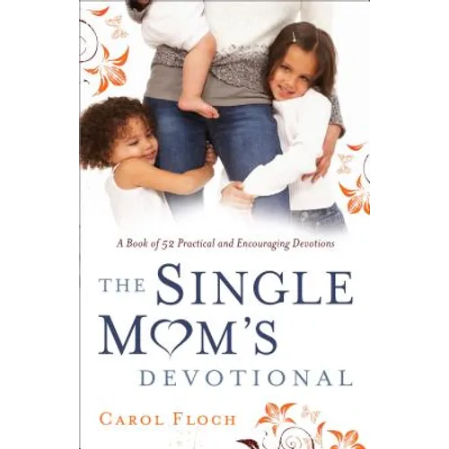 Single Mom's Devotional: A Book of 52 Practical and Encouraging Devotions