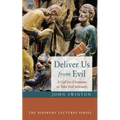 Deliver Us from Evil: A Call for Christians to Take Evil Seriously