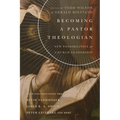 Becoming a Pastor Theologian: New Possibilities for Church Leadership