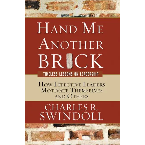 Hand Me Another Brick: Timeless Lessons on Leadership