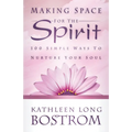 Making Space for the Spirit: 100 Simple Ways to Nurture Your Soul