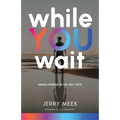 While You Wait: Finding Purpose in the "Not Yets"