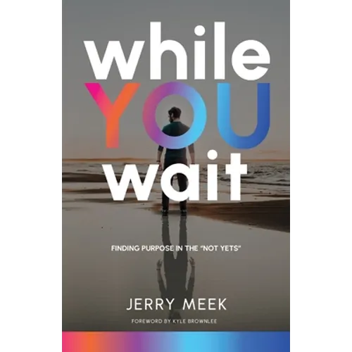 While You Wait: Finding Purpose in the "Not Yets"