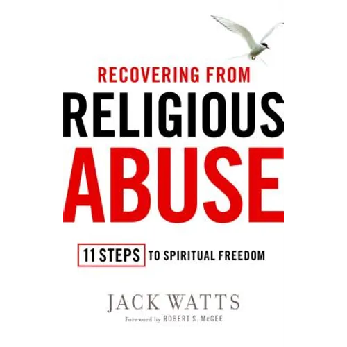Recovering from Religious Abuse: 11 Steps to Spiritual Freedom