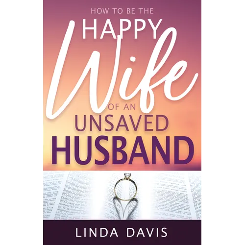 How to Be the Happy Wife of an Unsaved Husband