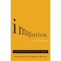 Imagination Redeemed: Glorifying God with a Neglected Part of Your Mind