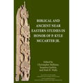 Biblical and Ancient Near Eastern Studies in Honor of P. Kyle McCarter Jr.