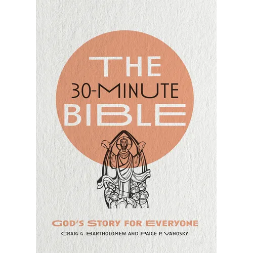 The 30-Minute Bible: God's Story for Everyone