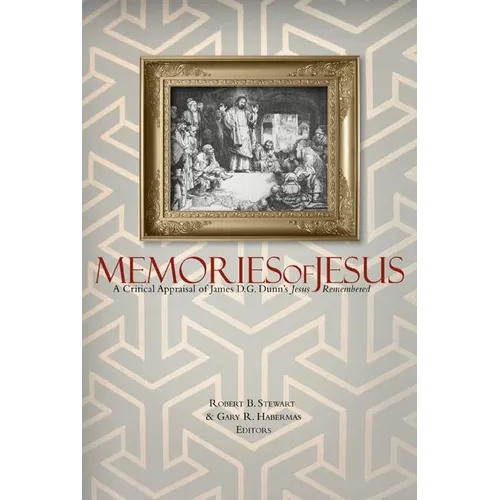 Memories of Jesus: A Critical Appraisal of James D. G. Dunn's Jesus Remembered