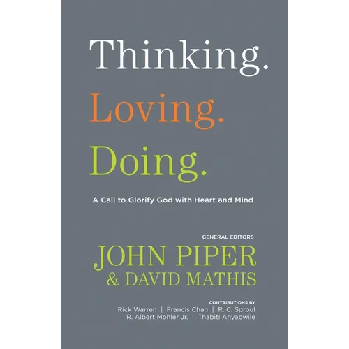 Thinking. Loving. Doing.: A Call to Glorify God with Heart and Mind