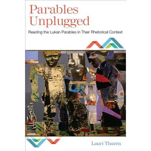 Parables Unplugged: Reading the Lukan Parables in Their Rhetorical Context