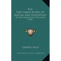 The Two Great Books Of Nature And Revelation: Or The Cosmos And The Logos (1870)