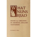 What Nuns Read: Books and Libraries in Medieval English Nunneries Volume 158