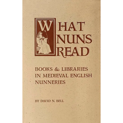 What Nuns Read: Books and Libraries in Medieval English Nunneries Volume 158