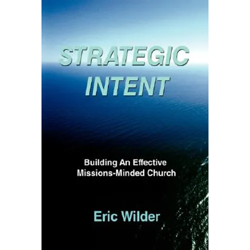 Strategic Intent: Building An Effective Missions-Minded Church