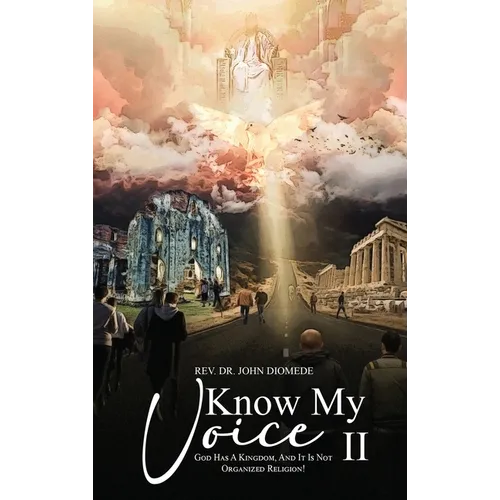 Know My Voice II: God Has A Kingdom, And It is Not Organized Religion!