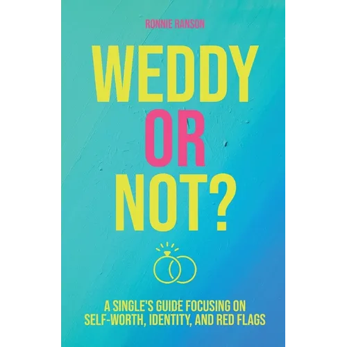 Weddy or Not: A Single's Guide Focusing on Self Worth, Identity, and Red Flags
