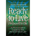 Ready to Live, Prepared to Die: A Provocative Guide to the Rest of Your Life