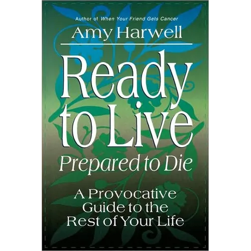 Ready to Live, Prepared to Die: A Provocative Guide to the Rest of Your Life