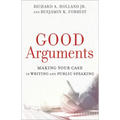 Good Arguments: Making Your Case in Writing and Public Speaking