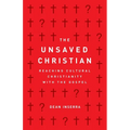 The Unsaved Christian: Reaching Cultural Christianity with the Gospel