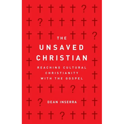 The Unsaved Christian: Reaching Cultural Christianity with the Gospel