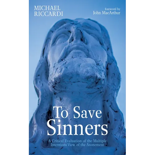 To Save Sinners: A Critical Evaluation of the Multiple Intentions View of the Atonement