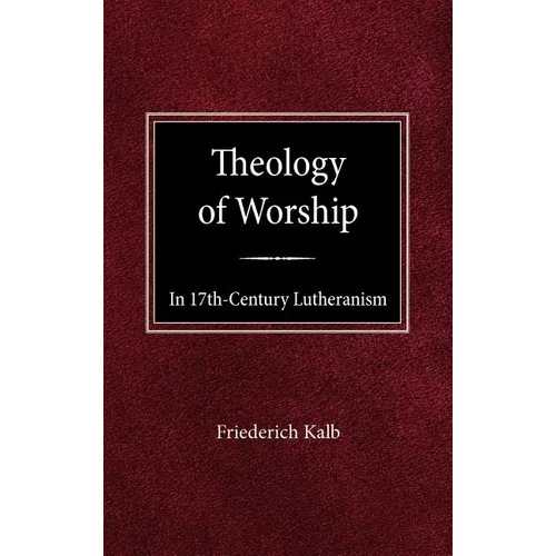 The Theology of Worship in 17th Century Lutheranism