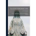 Scotichronicon: Comprising Bishop Keith's Catalogue Of Scottish Bishop, Enlarged